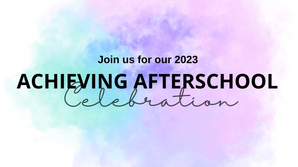 A graphic with a purple and blue watercolor background and the words "Join us for our 2023 Achieving Afterschool Celebration"