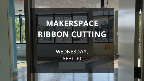 Makerspace ribbon cutting Wednesday, Sept 30